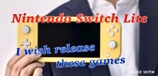 I wish these games release in Nintendo Switch Lite